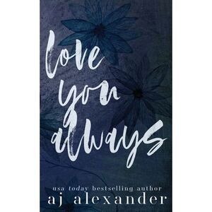 Love You Always: A Small Town Brother's Best Friend Romance -- Aj Alexander